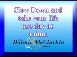 Slow Down And Take One Day At A Time