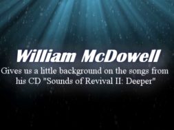 William McDowell explains deeply on how the songs are birthed in his projects