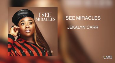 I SEE MIRACLES by Jekalyn Carr