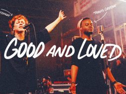 Good And Loved – Travis Greene & Steffany Gretzinger (Official Music Video)