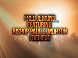 I Believe  (Lyric Video) – Fred Jerkins feat. Bishop Paul Morton