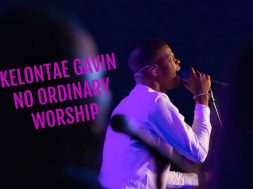 Kelontae Gavin – No Ordinary Worship (Official Music Video)